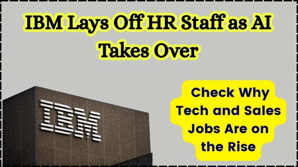 IBM Lays Off HR Staff as AI Takes Over – Check Why Tech and Sales Jobs Are on the Rise 1 IBM Lays Off HR Staff as AI Takes Over
