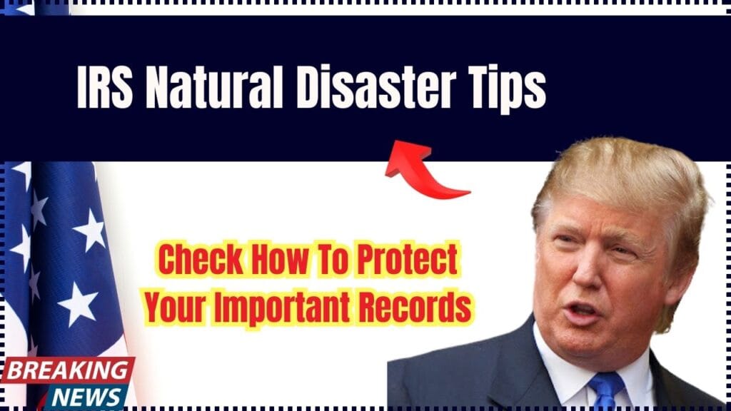 IRS Natural Disaster Tips — Check How To Protect Your Important Records 1 IRS Natural Disaster Tips