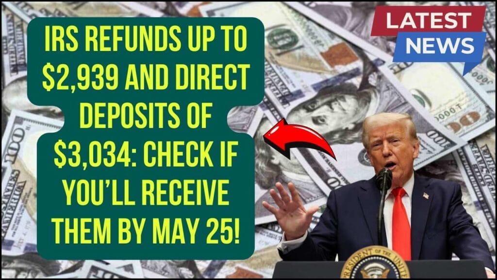 IRS Refunds Up to $2,939 and Direct Deposits of $3,034: Check If You’ll Receive Them by May 25! 1 RS Refunds Up to $2,939 and Direct Deposits of $3,034