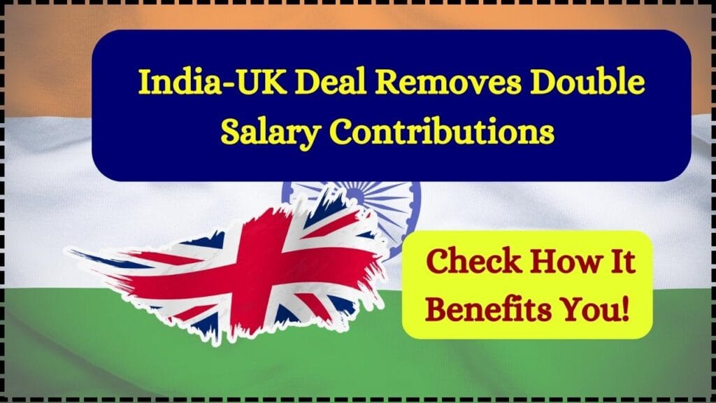 India-UK Deal Removes Double Salary Contributions — Check How It Benefits You! 1 India-UK Deal Removes Double Salary Contributions