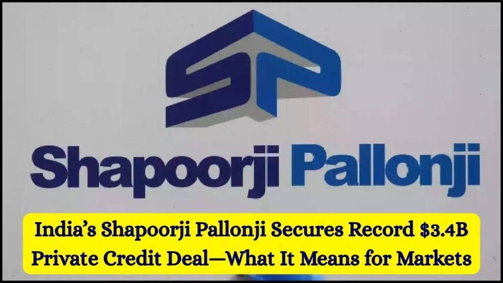 India’s Shapoorji Pallonji Secures Record $3.4B Private Credit Deal—What It Means for Markets 1 India’s Shapoorji Pallonji Secures Record $3.4B Private Credit Deal