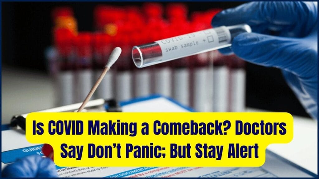 Is COVID Making a Comeback? Doctors Say Don’t Panic; But Stay Alert 1 Is COVID Making a Comeback