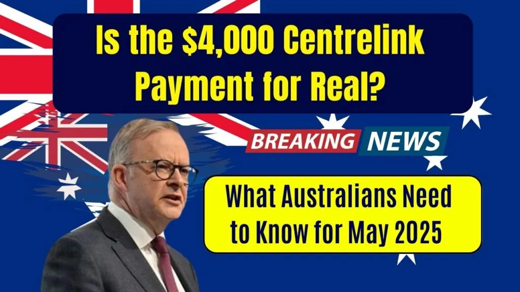 Is the $4,000 Centrelink Payment for Real? What Australians Need to Know for May 2025 1 Is the $4,000 Centrelink Payment for Real? What Australians Need to Know for May 2025