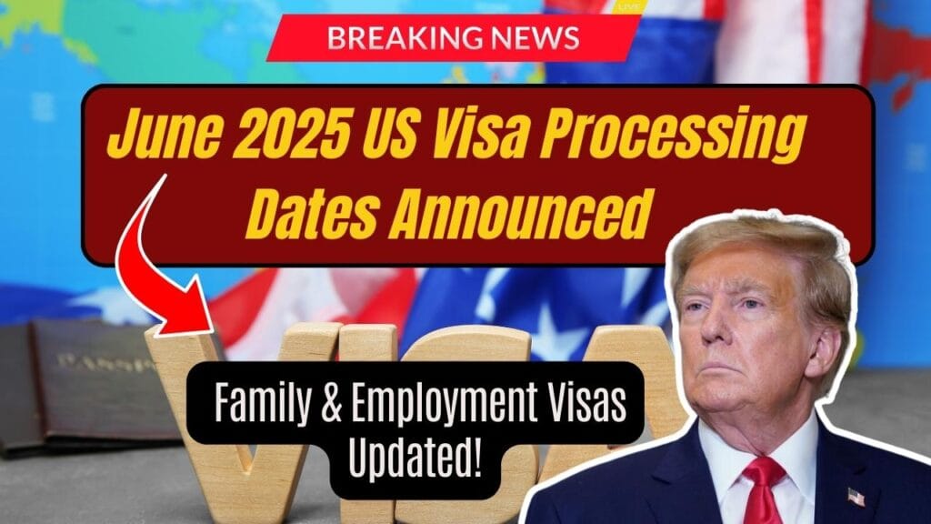 June 2025 US Visa Processing Dates Announced – Family & Employment Visas Updated! 1 June 2025 US Visa Processing Dates Announced – Family & Employment Visas Updated!
