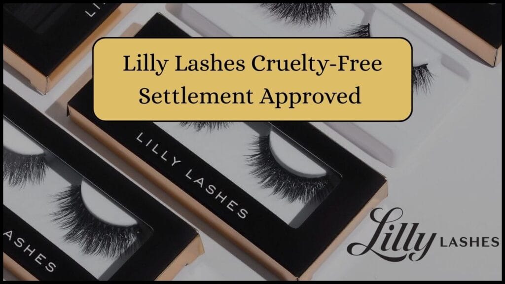 Lilly Lashes Cruelty-Free Settlement Approved — What Buyers Need to Know! 1 Lilly Lashes Cruelty-Free Settlement Approved