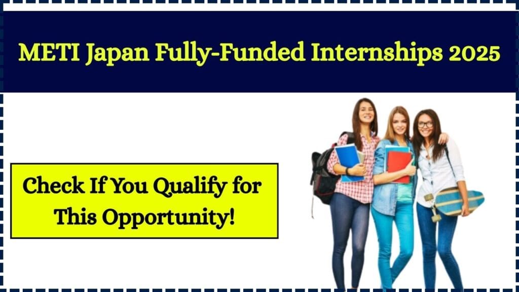 METI Japan Fully-Funded Internships 2025: Check If You Qualify for This Opportunity! 1 METI Japan Fully-Funded Internships 2025