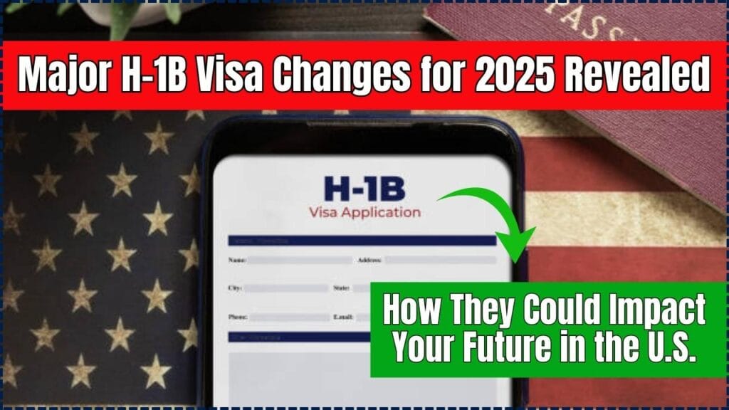 Major H-1B Visa Changes for 2025 Revealed; How They Could Impact Your Future in the U.S. 1 Major H-1B Visa Changes for 2025 Revealed