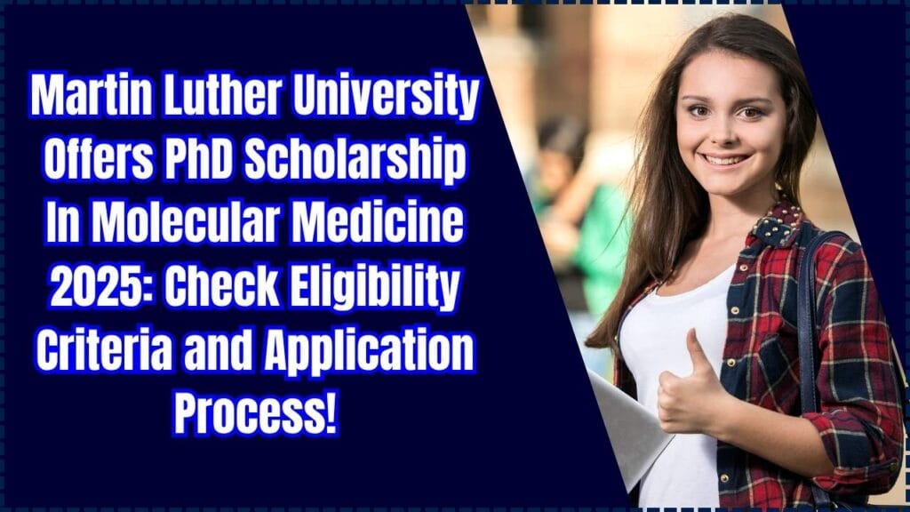 Martin Luther University Offers PhD Scholarship In Molecular Medicine 2025: Check Eligibility Criteria and Application Process! 1 Martin Luther University Offers PhD Scholarship In Molecular Medicine 2025