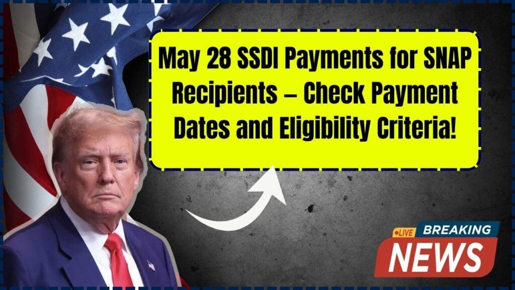 May 28 SSDI Payments for SNAP Recipients — Check Payment Dates and Eligibility Criteria! 1 May 28 SSDI Payments for SNAP Recipients