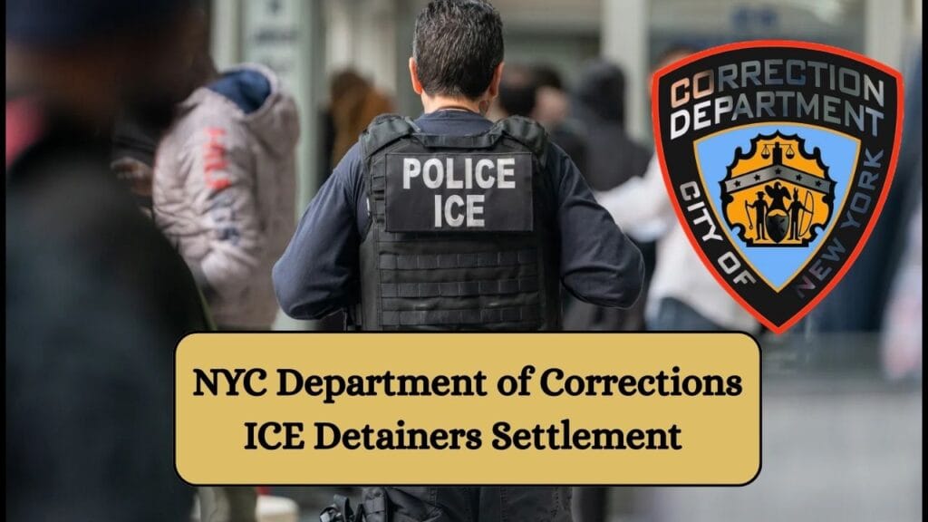 NYC Department of Corrections ICE Detainers Settlement — Check Eligibility Criteria and Payment Dates for Claimants! 1 NYC Department of Corrections ICE Detainers Settlement