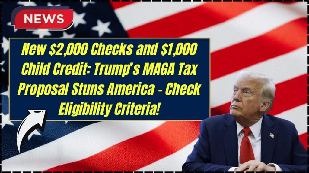 New $2,000 Checks and $1,000 Child Credit: Trump’s MAGA Tax Proposal Stuns America - Check Eligibility Criteria! 1 New $2,000 Checks and $1,000 Child Credit