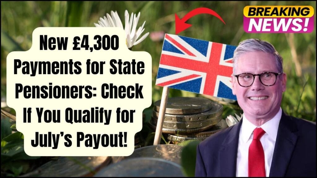 New £4,300 Payments for State Pensioners: Check If You Qualify for July’s Payout! 1 New £4,300 Payments for State Pensioners