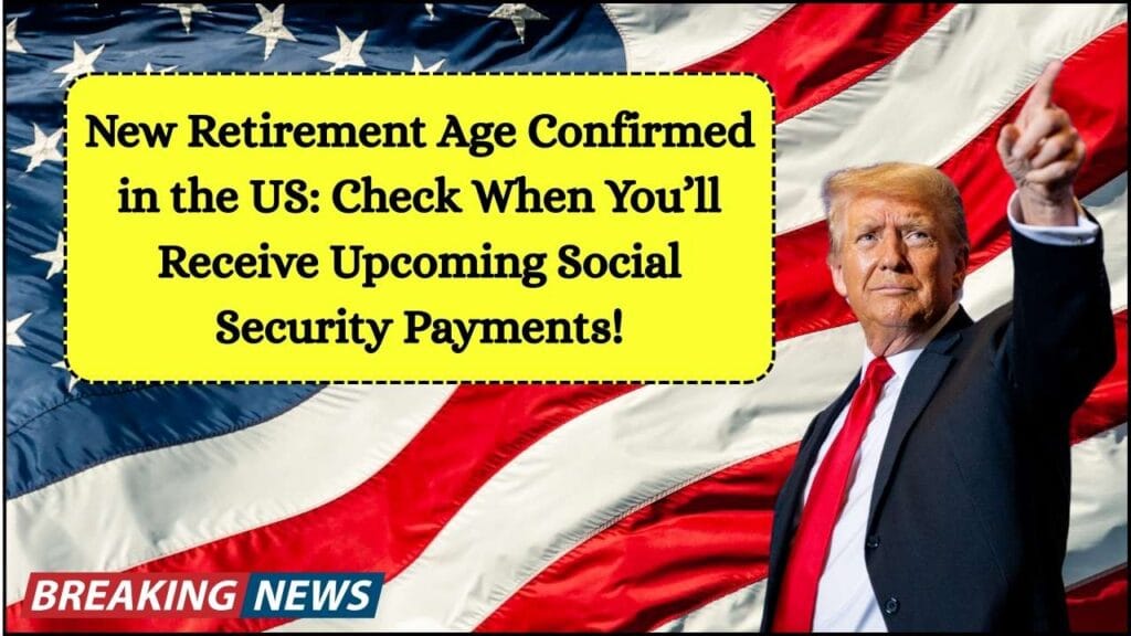 New Retirement Age Confirmed in the US: Check When You’ll Receive Upcoming Social Security Payments! 1 New Retirement Age Confirmed in the US