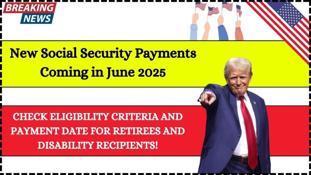 New Social Security Payments Coming in June 2025: Check Eligibility Criteria and Payment Date For Retirees and Disability Recipients! 1 New Social Security Payments Coming in June 2025