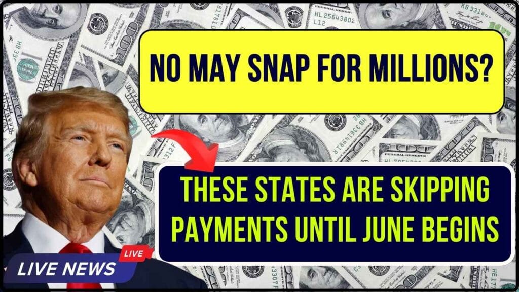 No May SNAP for Millions? These States Are Skipping Payments Until June Begins 1 No May SNAP for Millions