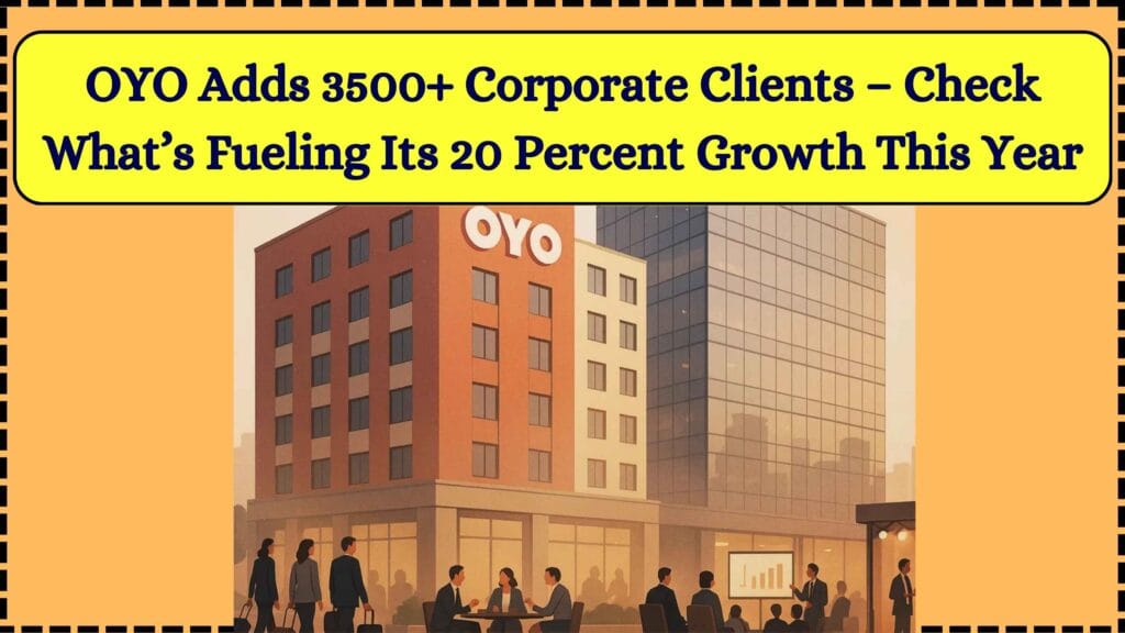 OYO Adds 3500+ Corporate Clients – Check What’s Fueling Its 20 Percent Growth This Year 1 OYO Adds 3500+ Corporate Clients