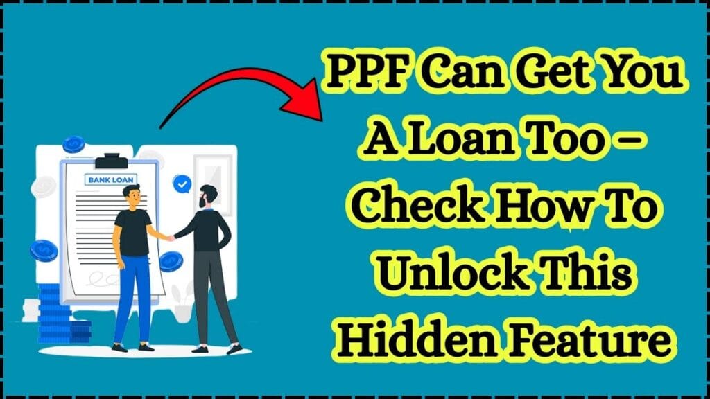 PPF Can Get You A Loan Too – Check How To Unlock This Hidden Feature 1 PPF Can Get You A Loan Too