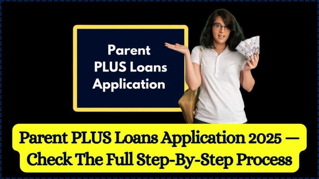 Parent PLUS Loans Application 2025 — Check The Full Step-By-Step Process 1 Parent PLUS Loans Application 2025