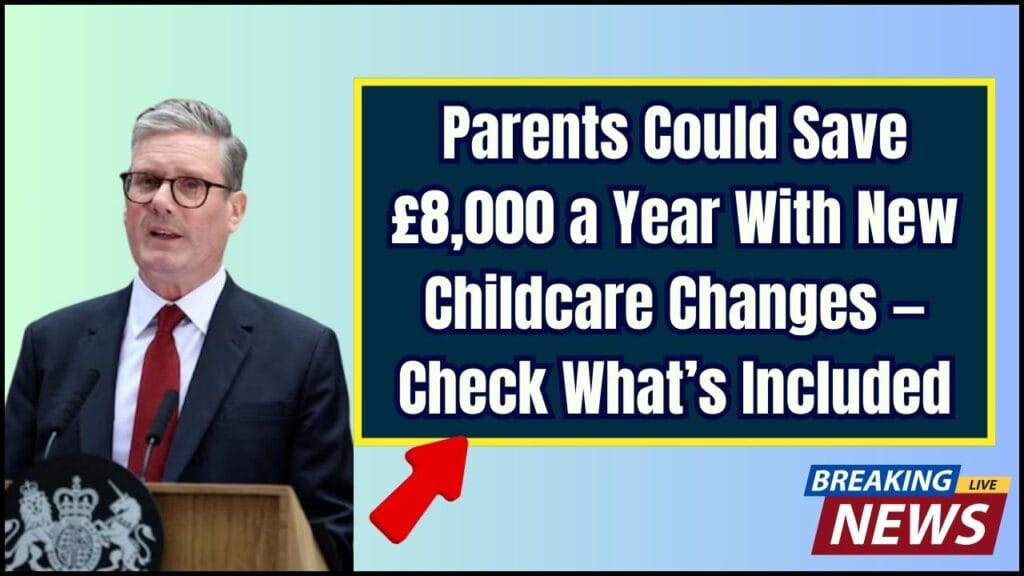 Parents Could Save £8,000 a Year With New Childcare Changes — Check What’s Included 1 Parents Could Save £8,000 a Year With New Childcare Changes