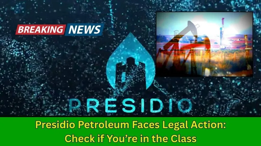 Presidio Petroleum Faces Legal Action: Check if You’re in the Class 1 Presidio Petroleum Faces Legal Action