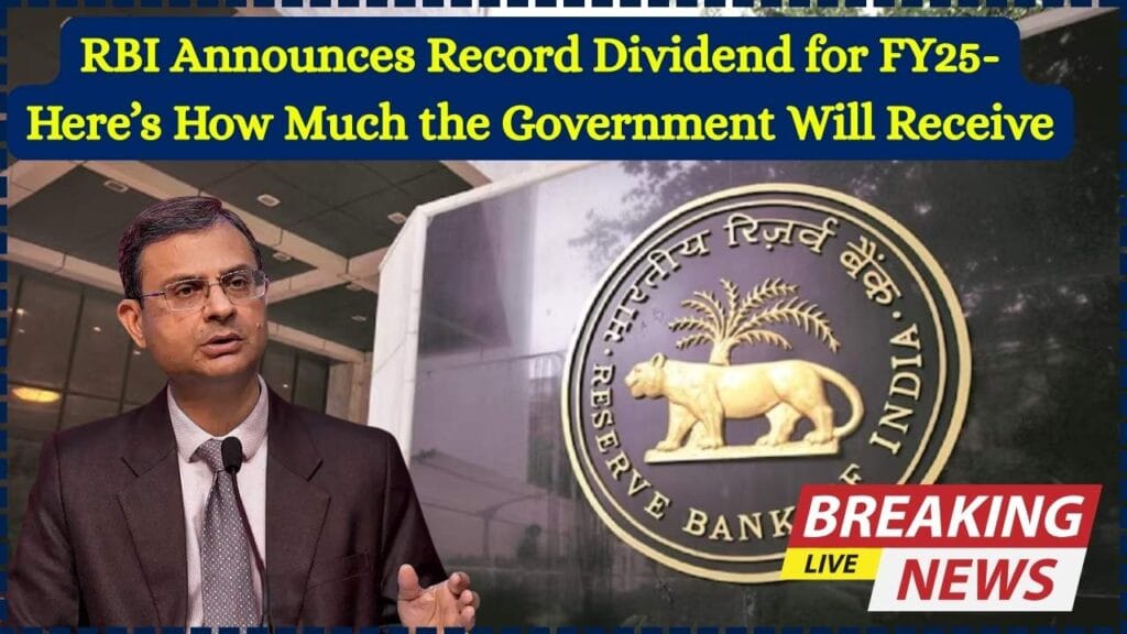 RBI Announces Record Dividend for FY25 – Here’s How Much the Government Will Receive 1 RBI Announces Record Dividend for FY25