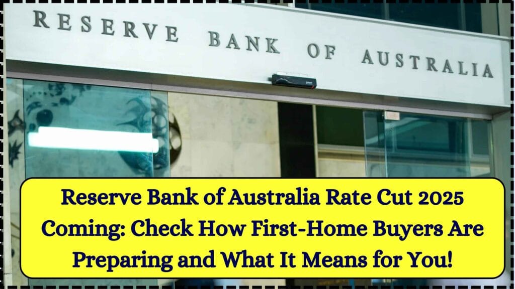 Reserve Bank of Australia Rate Cut 2025 Coming: Check How First-Home Buyers Are Preparing and What It Means for You! 1 Reserve Bank of Australia Rate Cut 2025 Coming