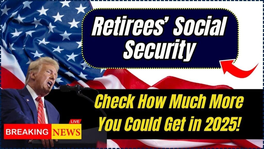 Retirees Social Security: Check How Much More You Could Get in 2025! 1 Retirees’ Social Security
