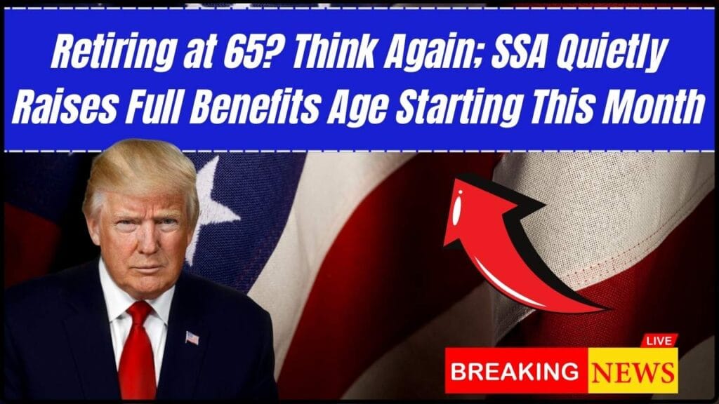 Retiring at 65? Think Again; SSA Quietly Raises Full Benefits Age Starting This Month 1 Retiring at 65