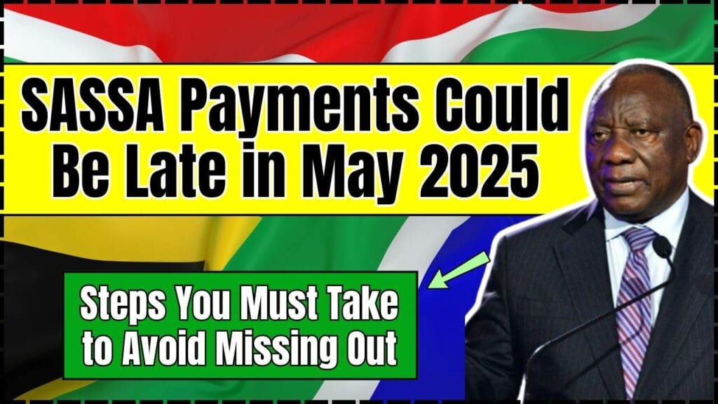SASSA Payments Could Be Late in May 2025; Steps You Must Take to Avoid Missing Out 1 SASSA Payments Could Be Late in May 2025