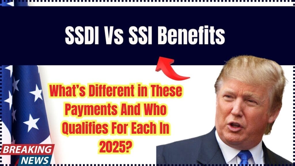 SSDI Vs SSI Benefits: What’s Different in These Payments And Who Qualifies For Each In 2025? 1 SSDI Vs SSI Benefits