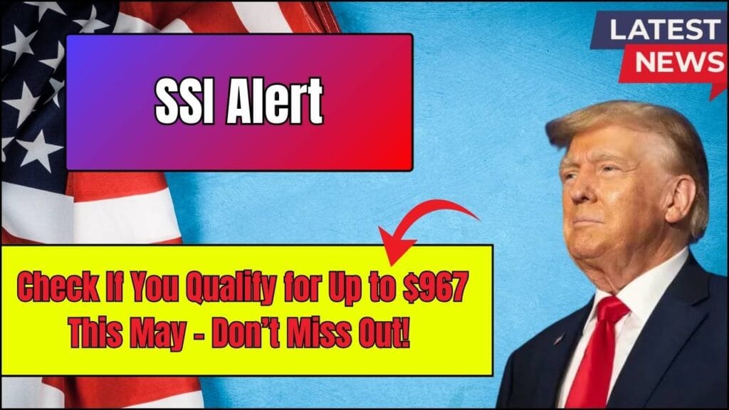 SSI Alert: Check If You Qualify for Up to $967 This May – Don’t Miss Out! 1 SSI Alert