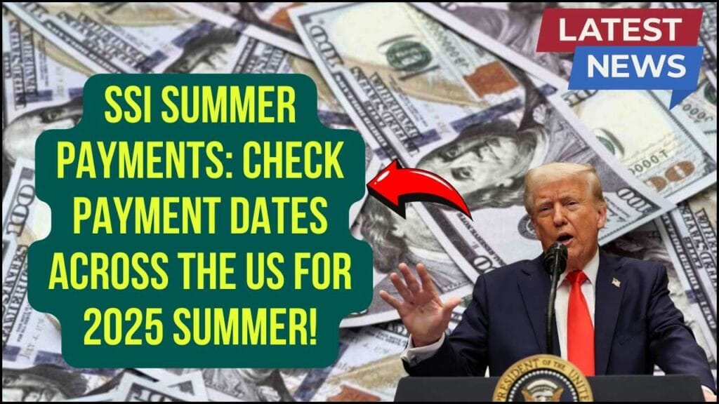 SSI Summer Payments: Check Payment Dates Across the US For 2025 Summer! 1 SSI Summer Payments