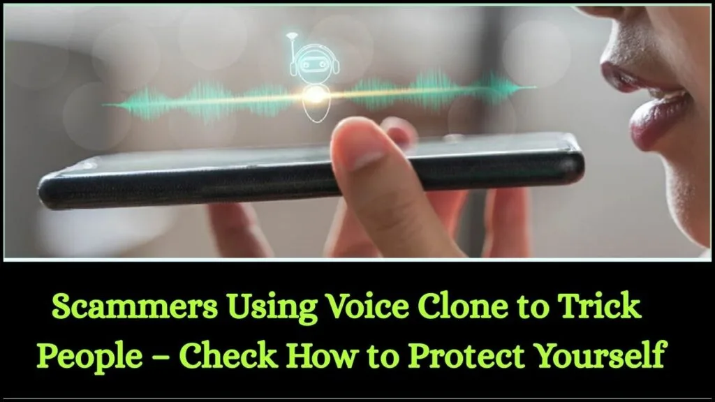 Scammers Using Voice Clone to Trick People – Check How to Protect Yourself 1 Scammers Using Voice Clone to Trick People