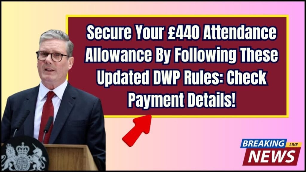 Secure Your £440 Attendance Allowance By Following These Updated DWP Rules: Check Payment Details! 1 Secure Your £440 Attendance Allowance By Following These Updated DWP Rules