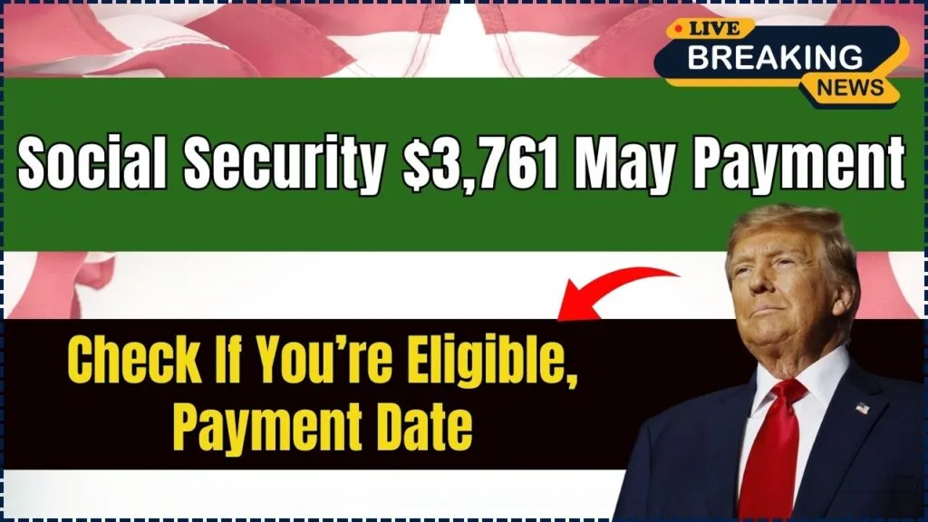 Social Security $3,761 May Payment; Check If You’re Eligible, Payment Date 1 Social Security $3,761 May Payment