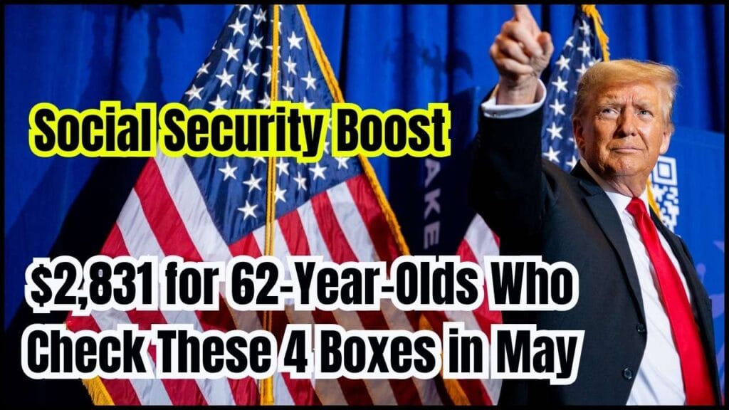 Social Security Boost: $2,831 for 62-Year-Olds Who Check These 4 Boxes in May 1 Social Security Boost