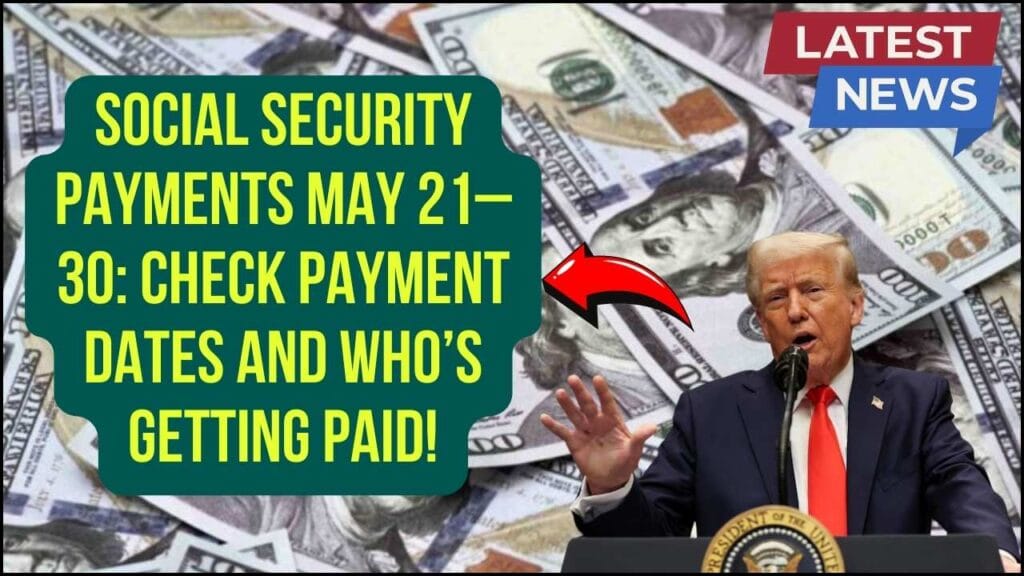 Social Security Payments May 21–30: Check Payment Dates and Who’s Getting Paid! 1 Social Security Payments May 21–30