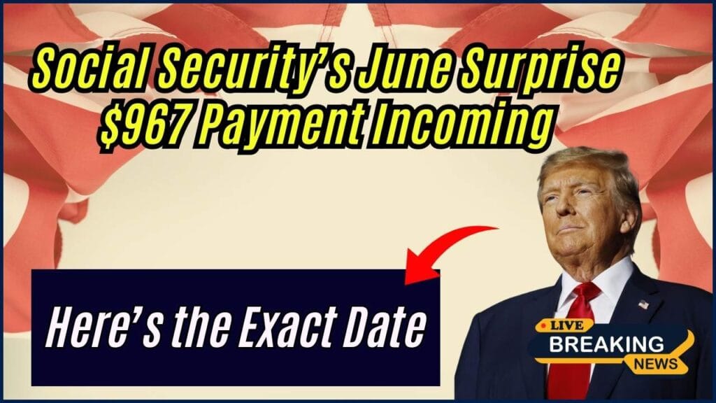 Social Security’s June Surprise: $967 Payment Incoming, Here’s the Exact Date 1 Social Security’s June Surprise