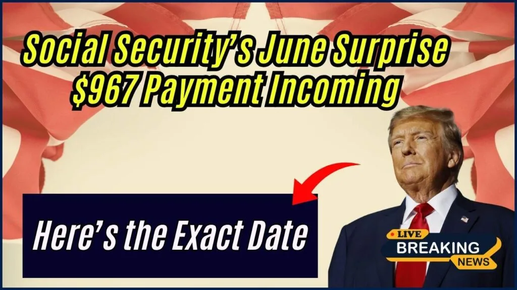 Social Security’s June Surprise: $967 Payment Incoming, Here’s the Exact Date 1 Social Security’s June Surprise