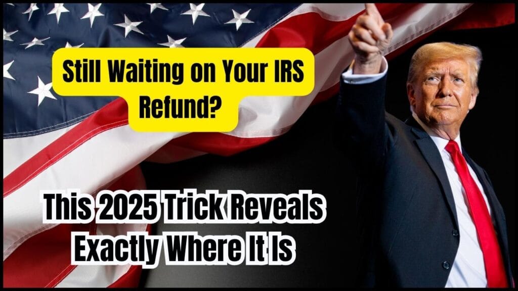 Still Waiting on Your IRS Refund? This 2025 Trick Reveals Exactly Where It Is 1 Still Waiting on Your IRS Refund