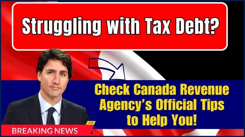Struggling with Tax Debt? Check Canada Revenue Agency’s Official Tips to Help You! 1 Struggling with Tax Debt