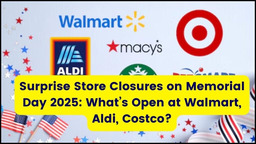 Surprise Store Closures on Memorial Day 2025: What’s Open at Walmart, Aldi, Costco? 1 Surprise Store Closures on Memorial Day 2025