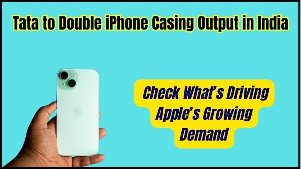 Tata to Double iPhone Casing Output in India – Check What’s Driving Apple’s Growing Demand 1 Tata to Double iPhone Casing Output in India