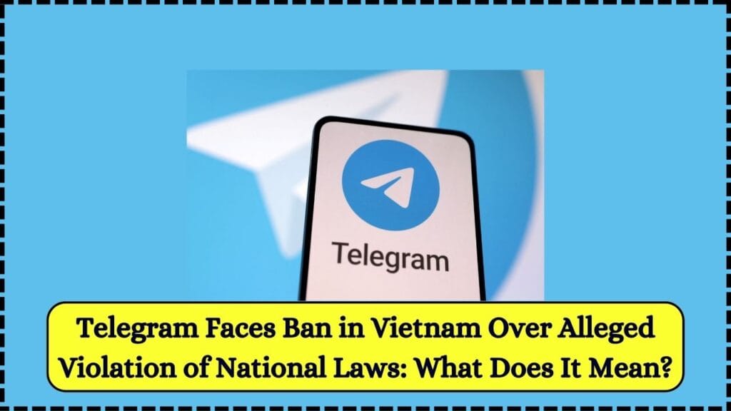 Telegram Faces Ban in Vietnam Over Alleged Violation of National Laws: What Does It Mean? 1 Telegram Faces Ban in Vietnam Over Alleged Violation of National Laws