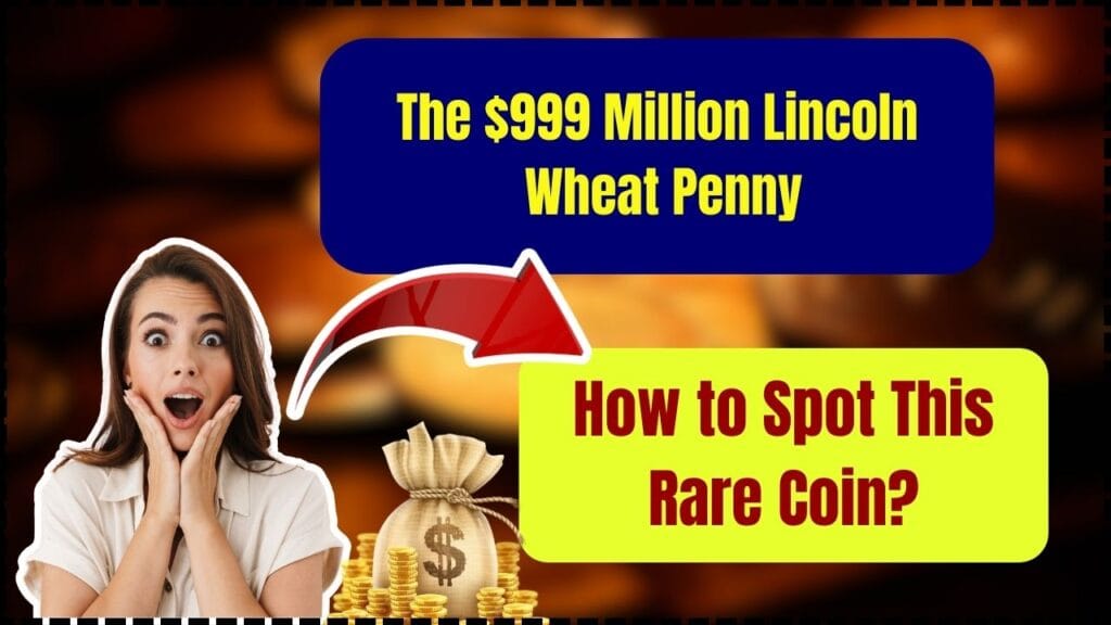 The $999 Million Lincoln Wheat Penny – How to Spot This Rare Coin? 1 The $999 Million Lincoln Wheat Penny – How to Spot This Rare Coin?