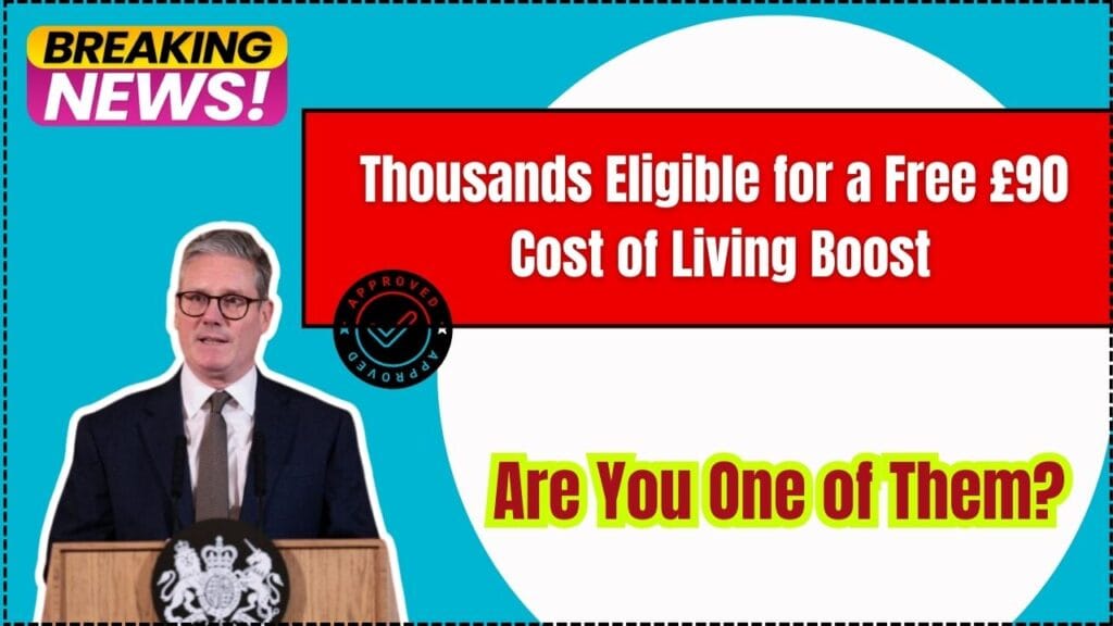 Thousands Eligible for a Free £90 Cost of Living Boost; Are You One of Them? 1 Thousands Eligible for a Free £90 Cost of Living Boost