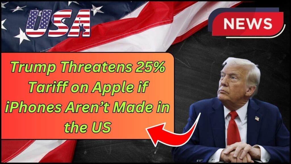 Trump Threatens 25% Tariff on Apple if iPhones Aren’t Made in the US 1 Trump Threatens 25% Tariff on Apple if iPhones Aren’t Made in the US