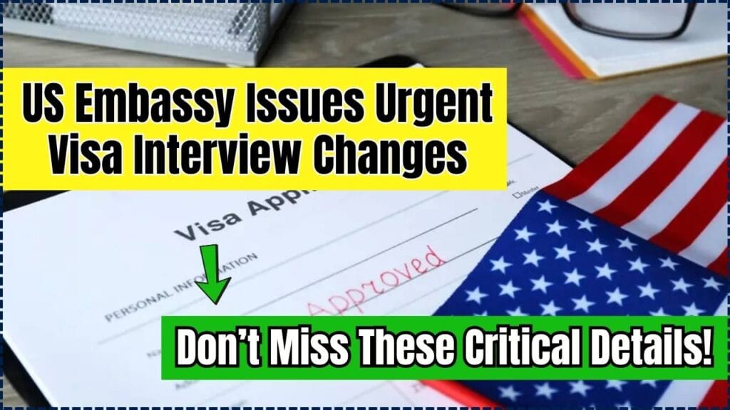 US Embassy Issues Urgent Visa Interview Changes – Don’t Miss These Critical Details! 1 US Embassy Issues Urgent Visa Interview Changes