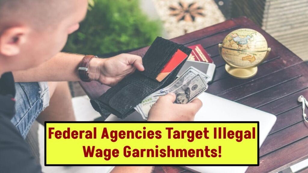US Federal Agencies Crack Down on Unlawful Wage Garnishments 1 US Federal Agencies Crack Down on Unlawful Wage Garnishments