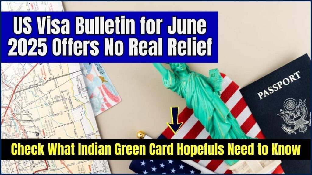 US Visa Bulletin for June 2025 Offers No Real Relief – Check What Indian Green Card Hopefuls Need to Know 1 US Visa Bulletin for June 2025 Offers No Real Relief